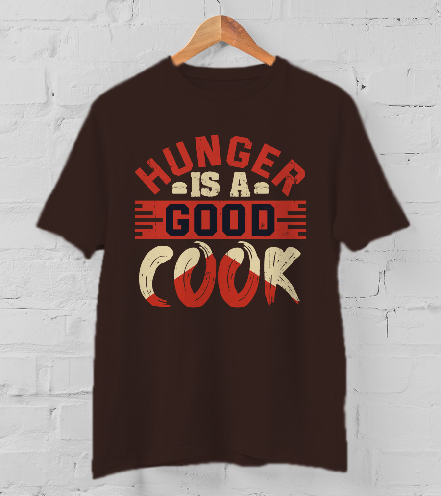 Hunger Is A Good Cook T-Shirt