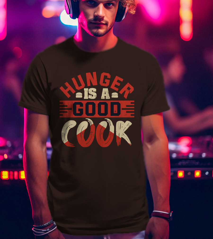 Hunger Is A Good Cook T-Shirt