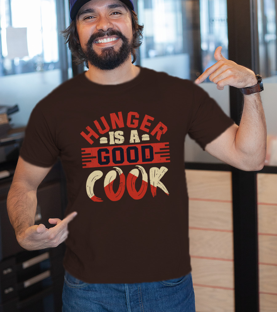 Hunger Is A Good Cook T-Shirt