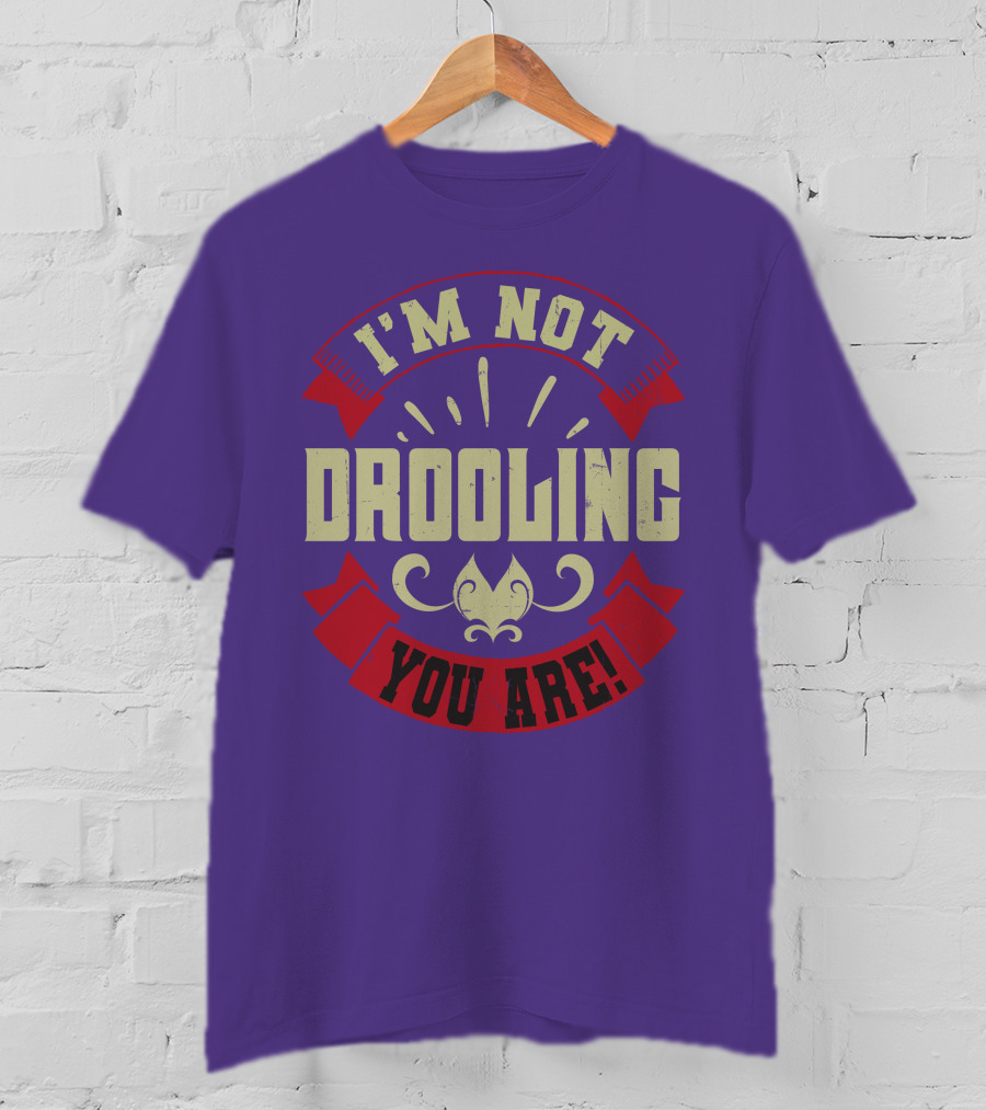 I'm Not Drooling You Are Vintage Style Banner And Fleur-De-Lis T-Shirt