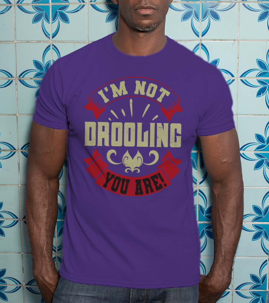 I'm Not Drooling You Are Vintage Style Banner And Fleur-De-Lis T-Shirt