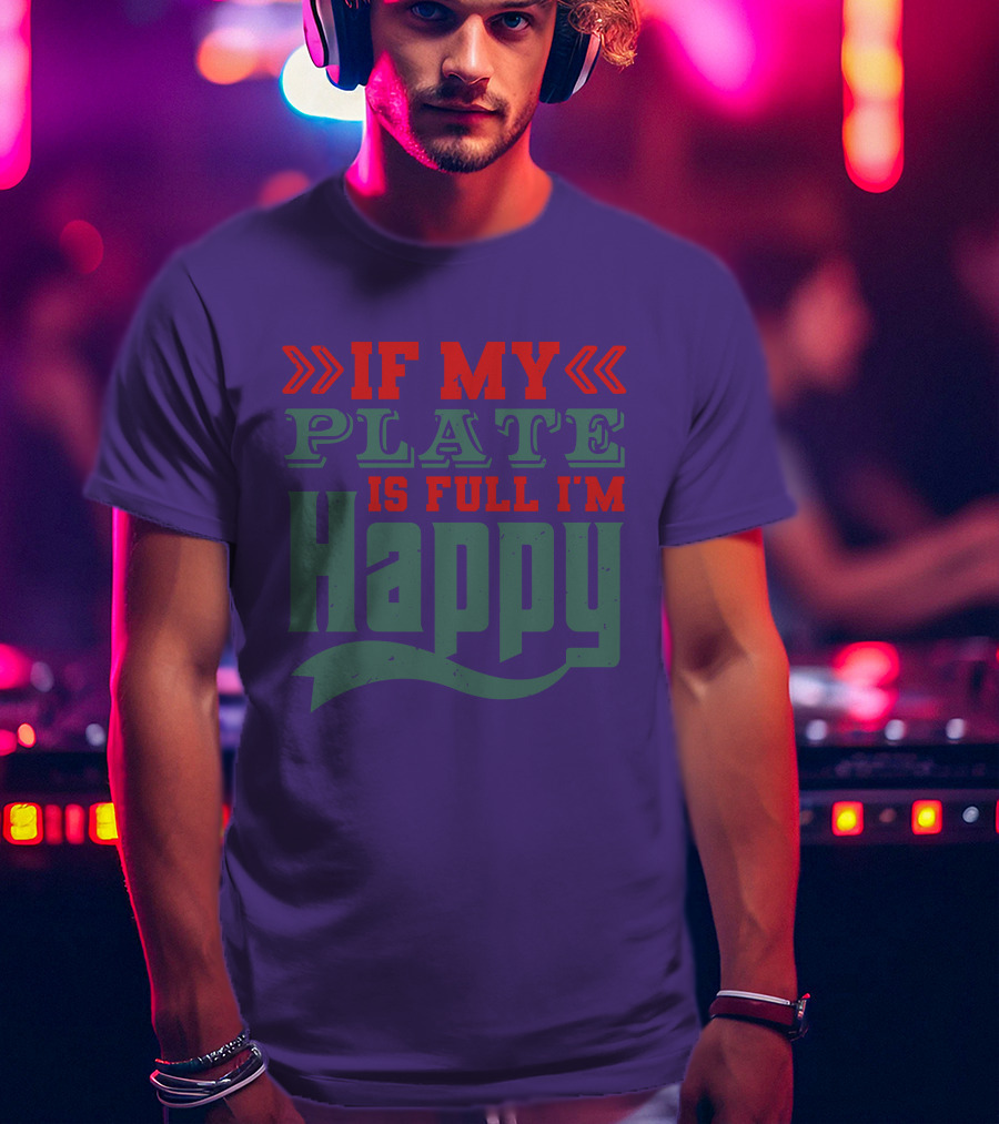Happy If My Plate Is Full T-Shirt