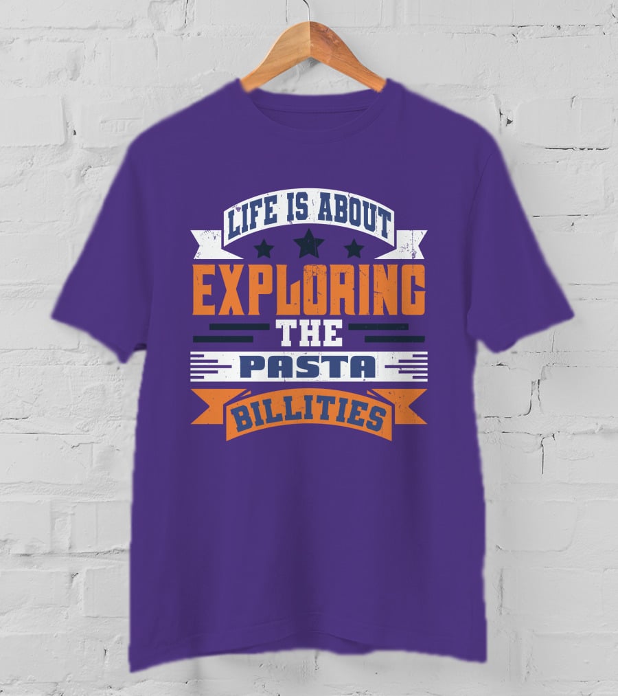 Life Is About Exploring The Pasta Billities With Stars And Bold Typography T-Shirt