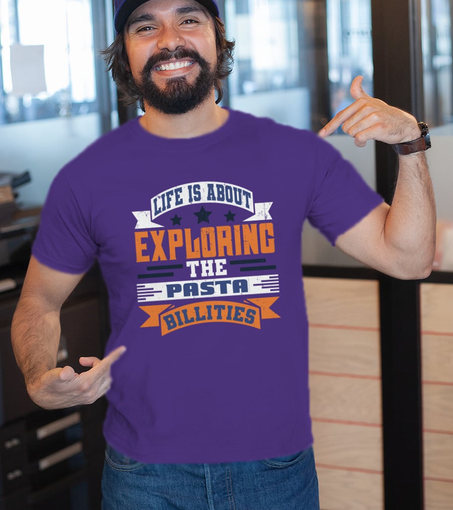 Life Is About Exploring The Pasta Billities With Stars And Bold Typography T-Shirt