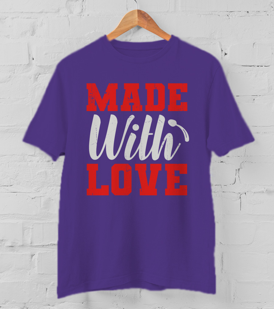 MADE With LOVE T-Shirt