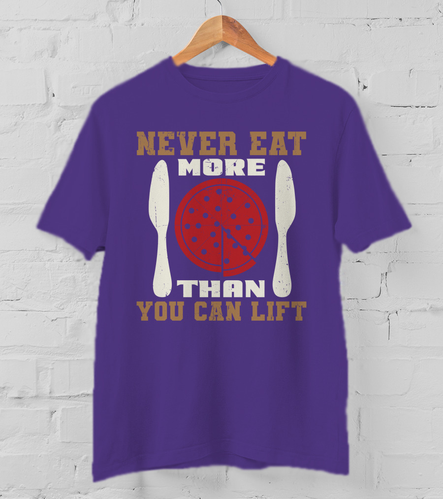 Never Eat More Than You Can Lift Pizza T-Shirt