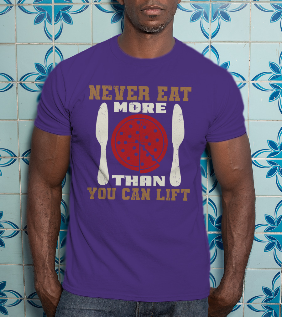 Never Eat More Than You Can Lift Pizza T-Shirt