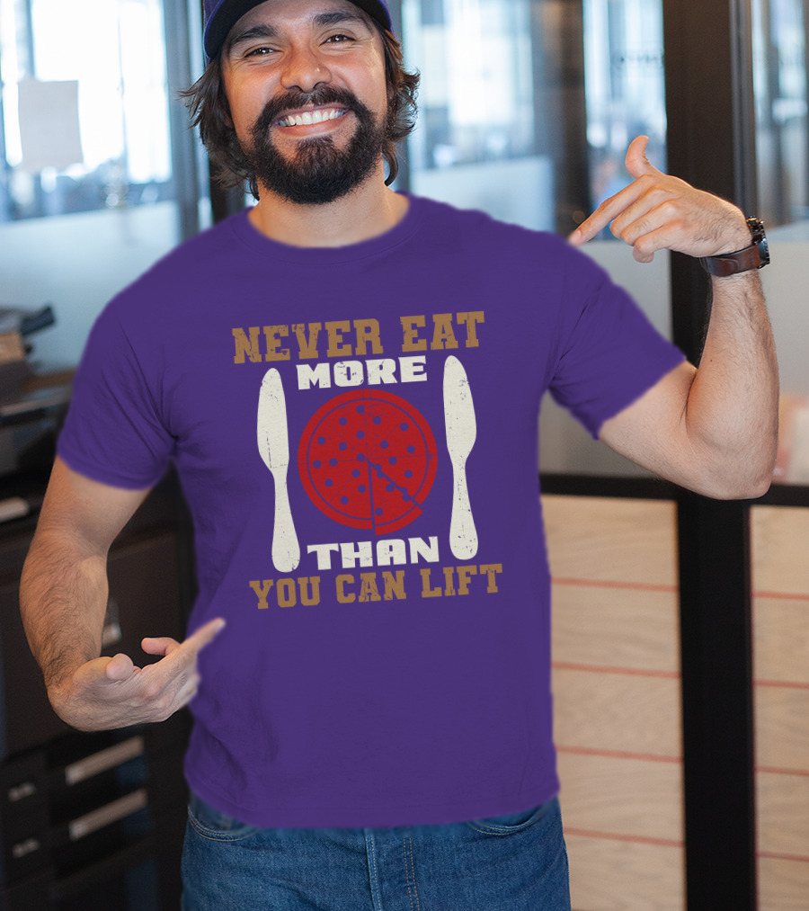 Never Eat More Than You Can Lift Pizza T-Shirt