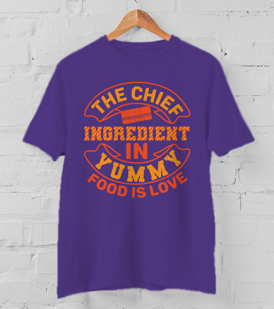 The Chief Ingredient In Yummy Food Is Love T-Shirt