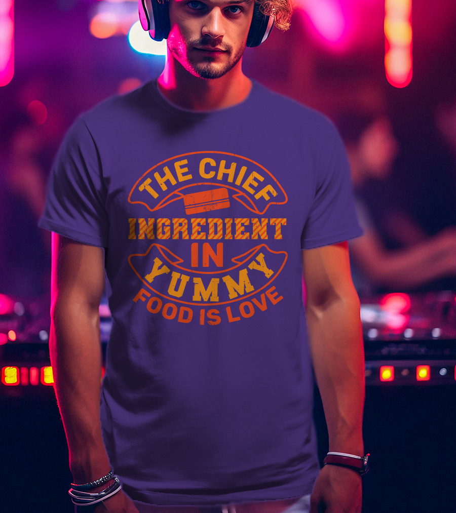The Chief Ingredient In Yummy Food Is Love T-Shirt