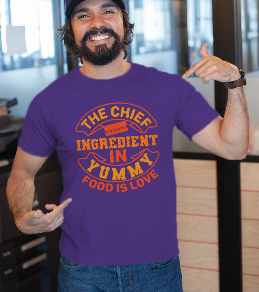 The Chief Ingredient In Yummy Food Is Love T-Shirt