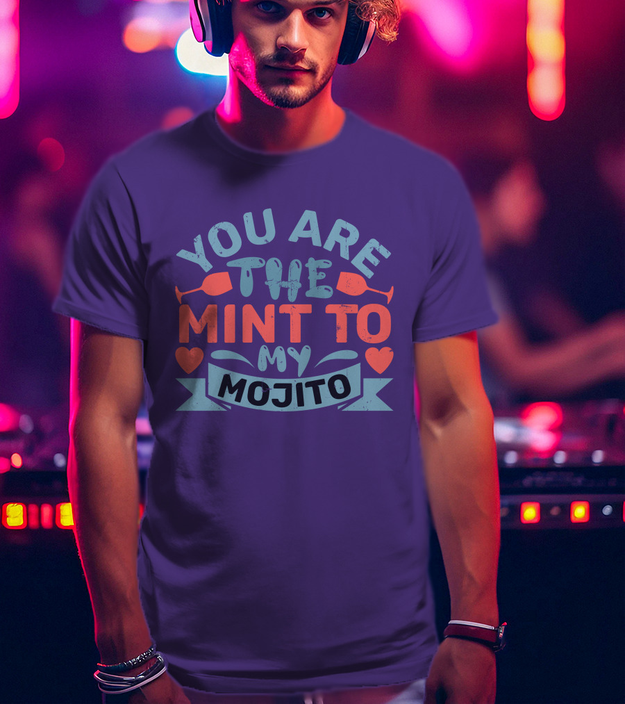 You Are The Mint To My Mojito Hearts And Glasses T-Shirt