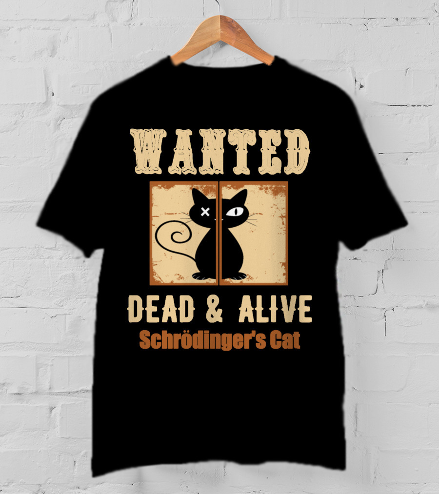 Wanted Dead Alive Schrödinger's Cat Science Theory Paradox T-Shirt