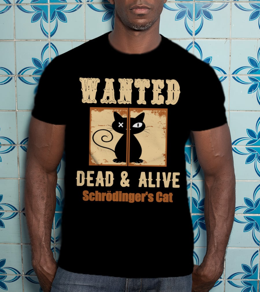 Wanted Dead Alive Schrödinger's Cat Science Theory Paradox T-Shirt