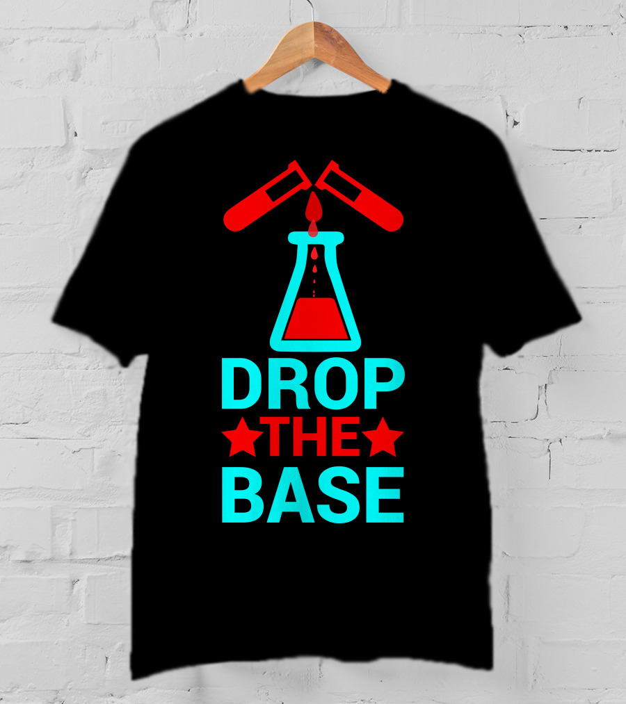 Drop The Base Chemistry Pun With Test Tubes And Beaker T-Shirt