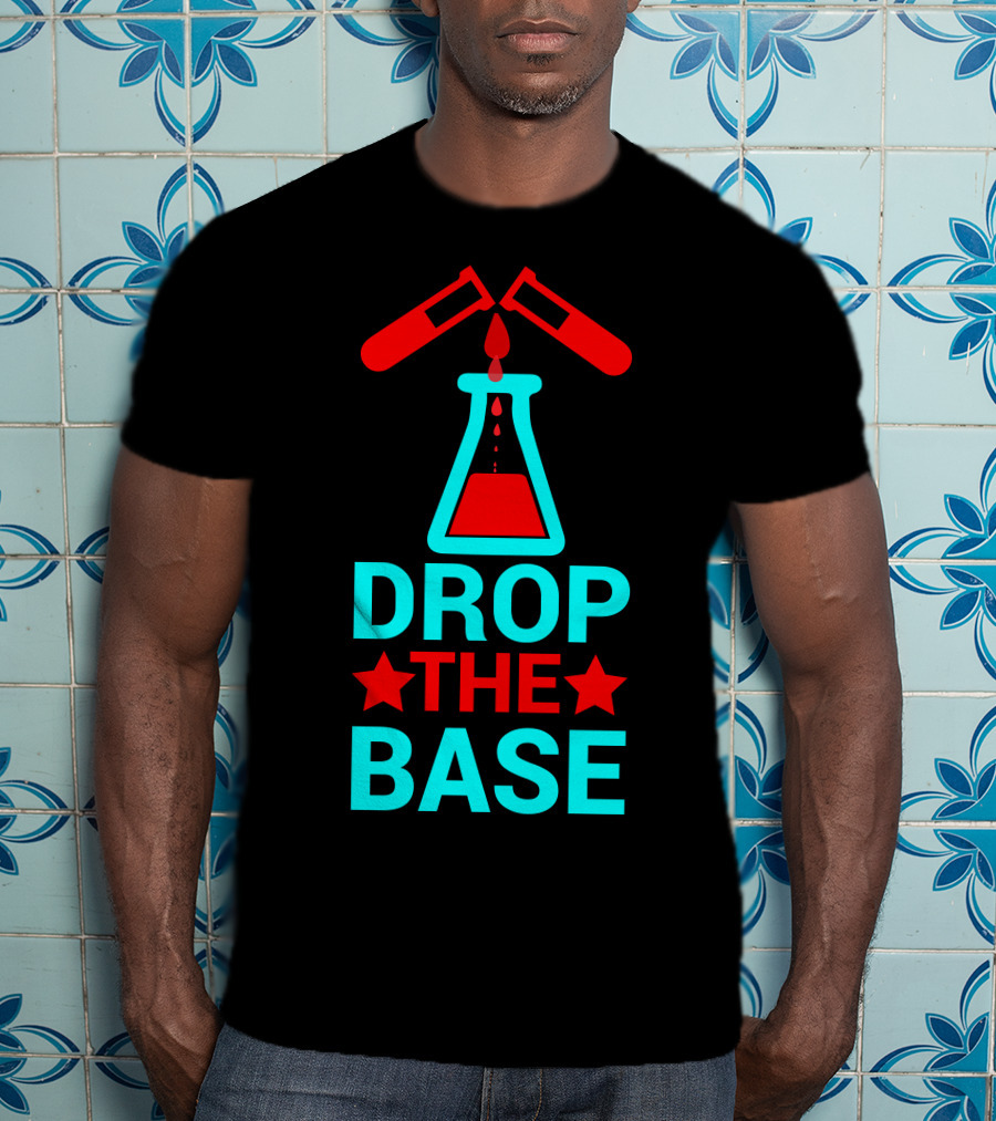 Drop The Base Chemistry Pun With Test Tubes And Beaker T-Shirt
