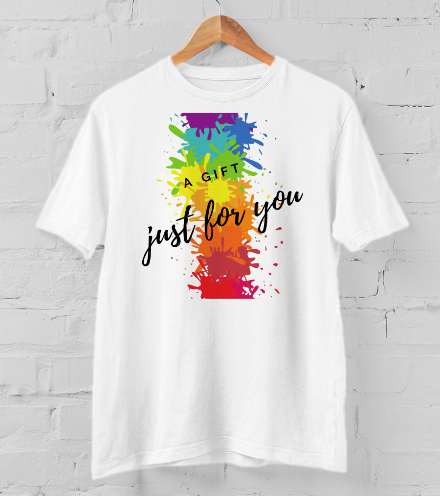 A Gift Just For You Rainbow Paint Splatter T-Shirt