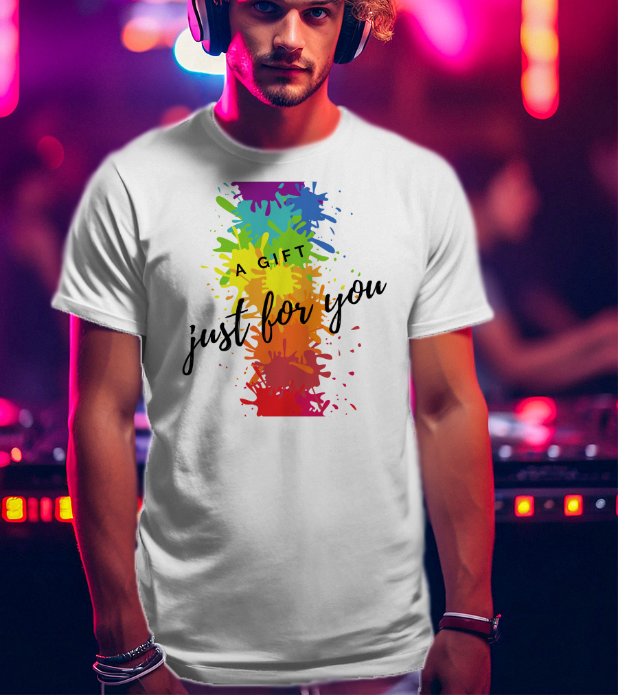 A Gift Just For You Rainbow Paint Splatter T-Shirt