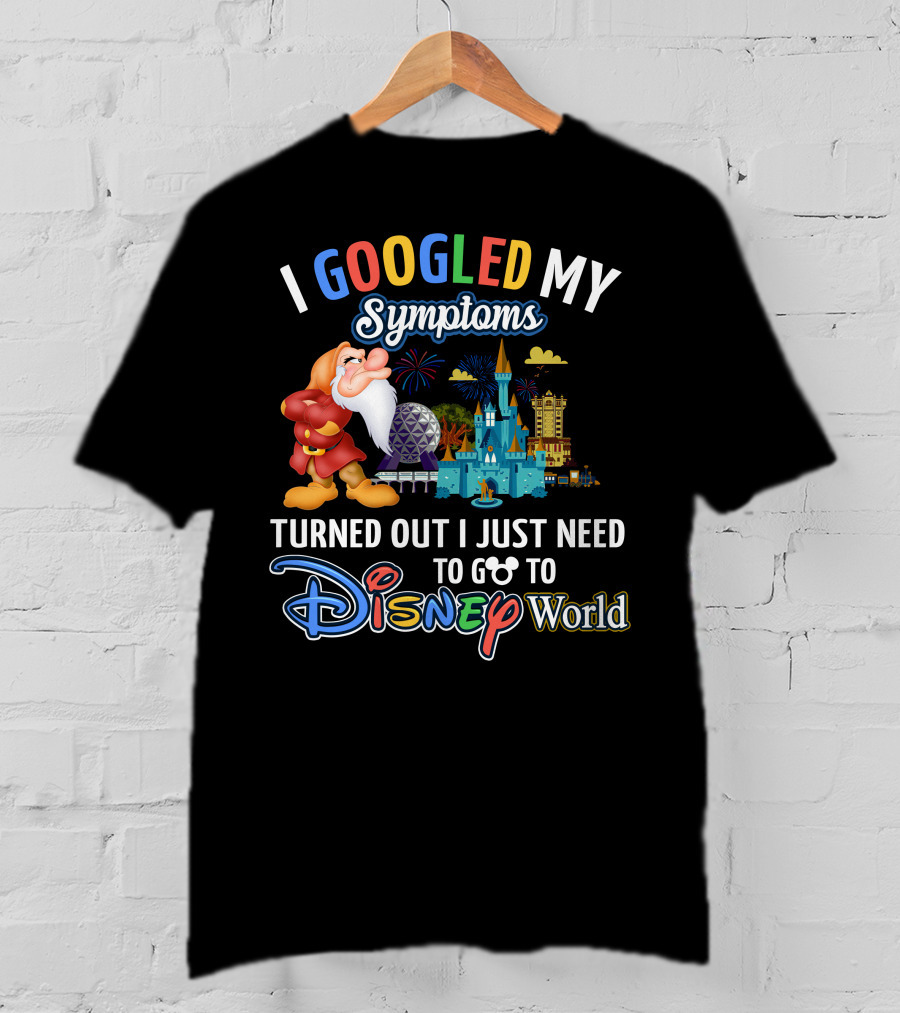 I Googled My Symptoms Turned Out I Just Need To Go To Disney World Grumpy T-Shirt
