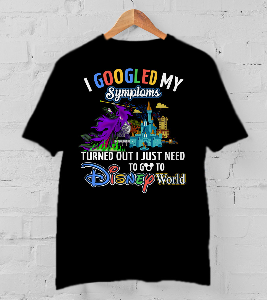 I Googled My Symptoms Maleficent Turned Out I Just Need To Go To Disney World T-Shirt