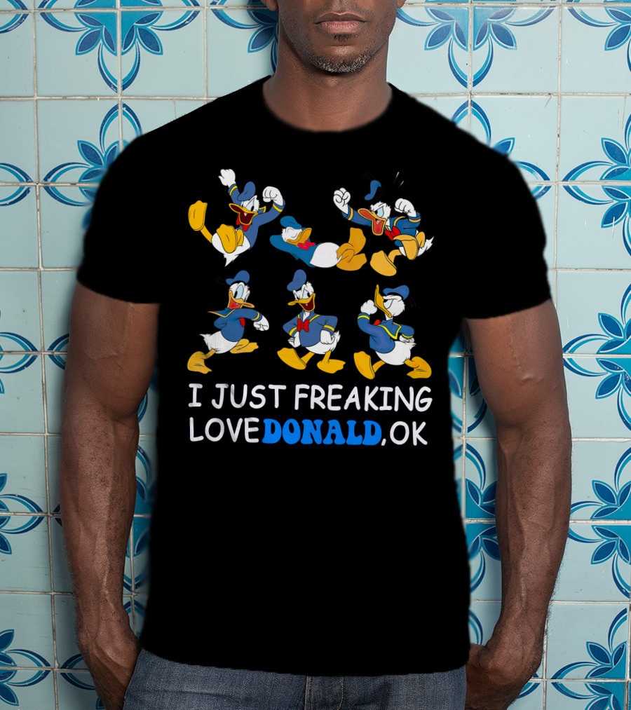 I Just Freaking Love Donald Ok T-Shirt