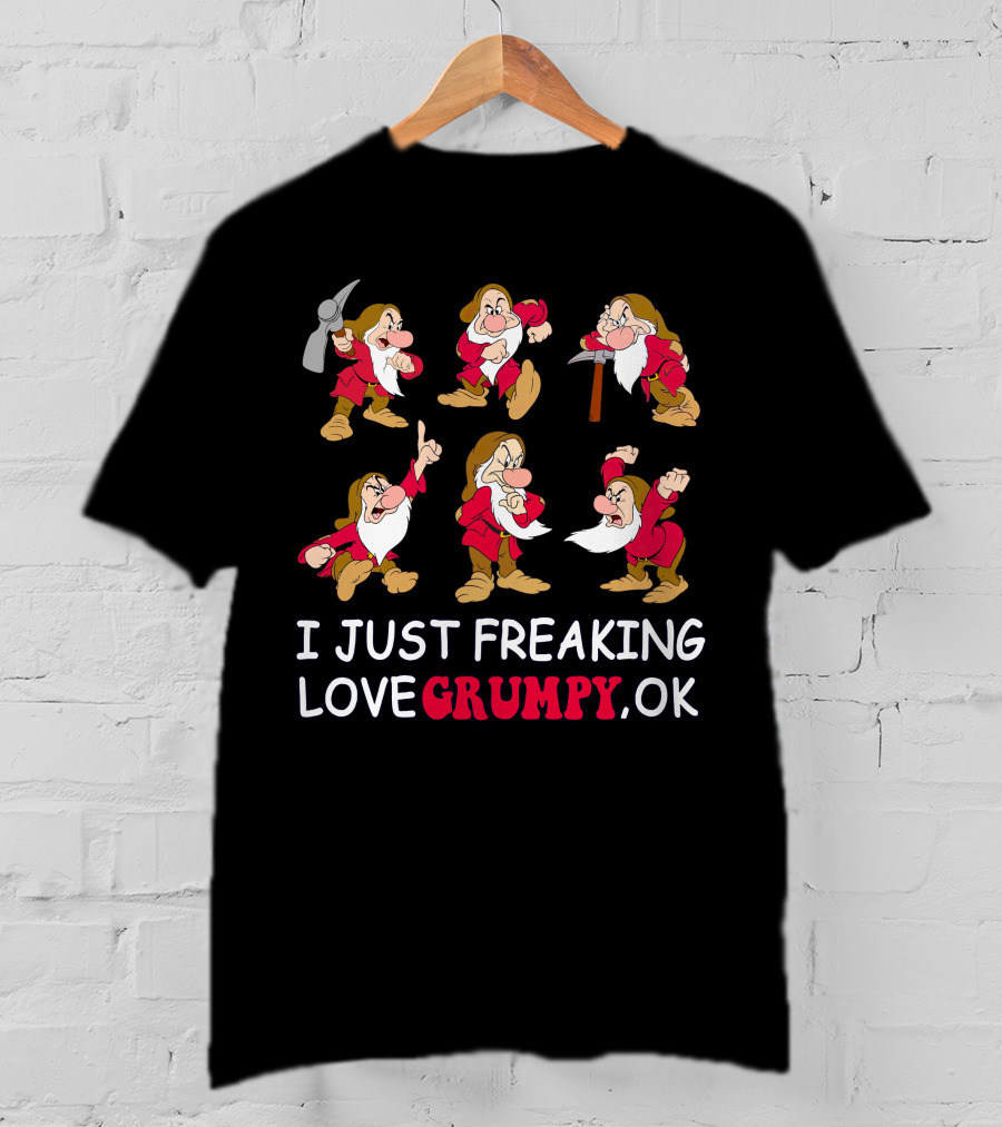 I Just Freaking Love Grumpy Ok T-Shirt
