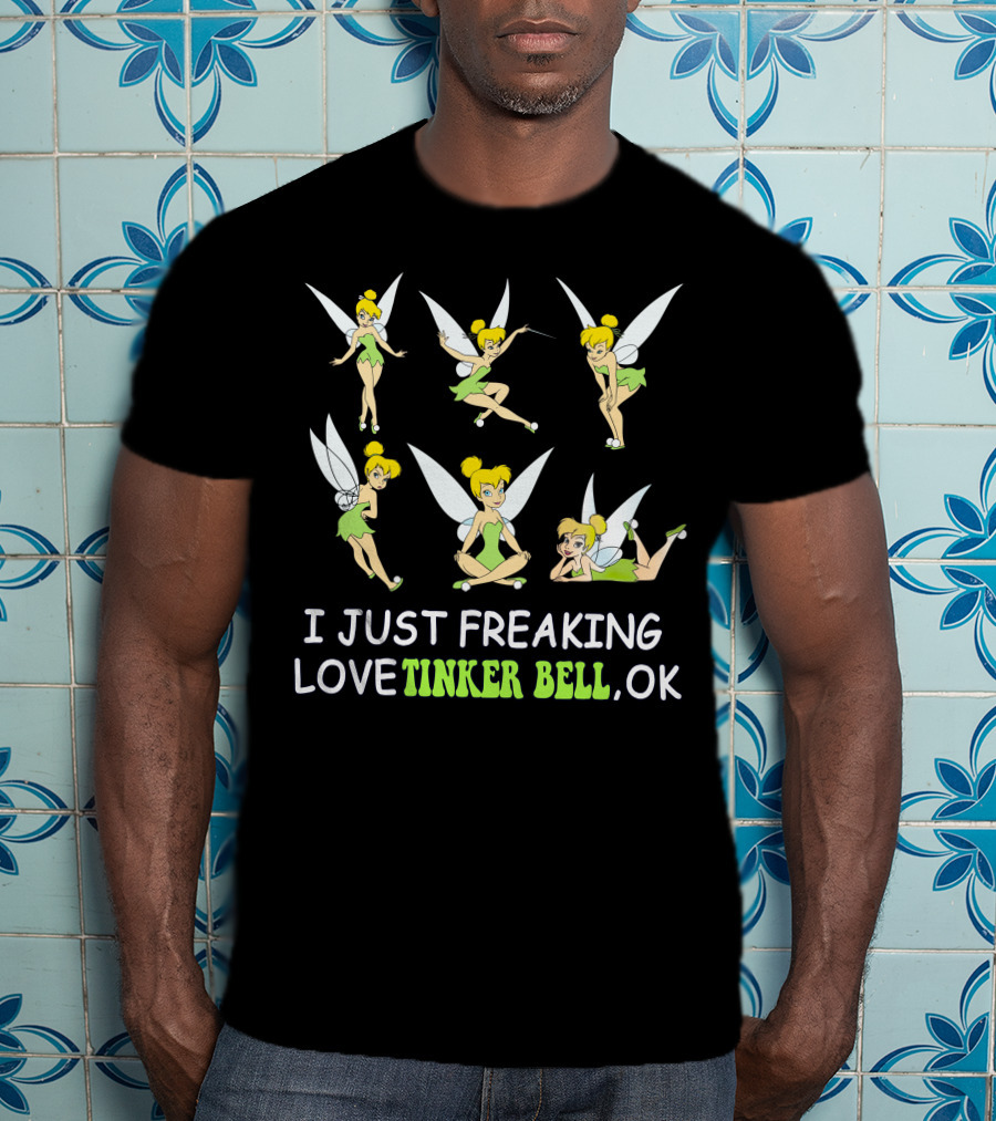 I Just Freaking Love Tinker Bell Ok T-Shirt