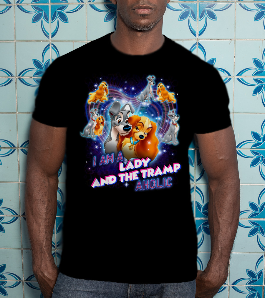 I Am A Lady And The Tramp Aholic T-Shirt