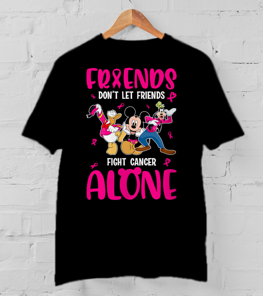 Friends Don't Let Friends Fight Cancer Alone Mickey And Friends T-Shirt