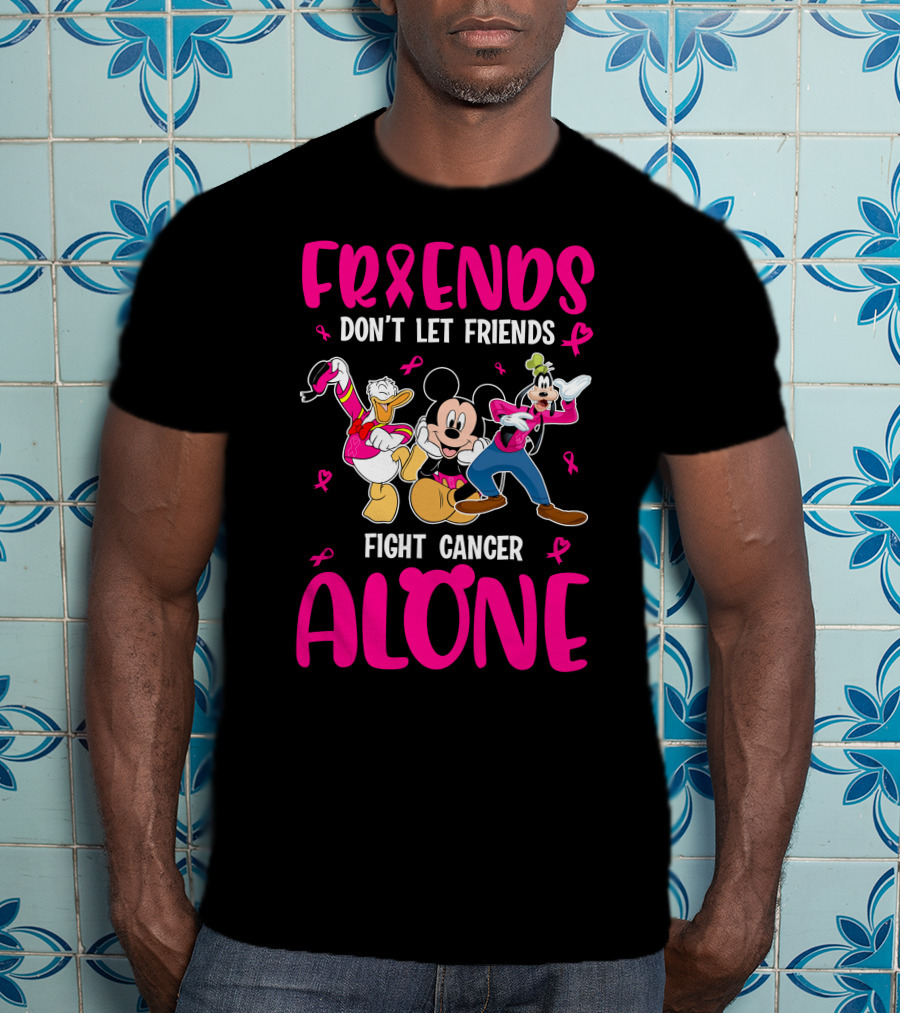 Friends Don't Let Friends Fight Cancer Alone Mickey And Friends T-Shirt