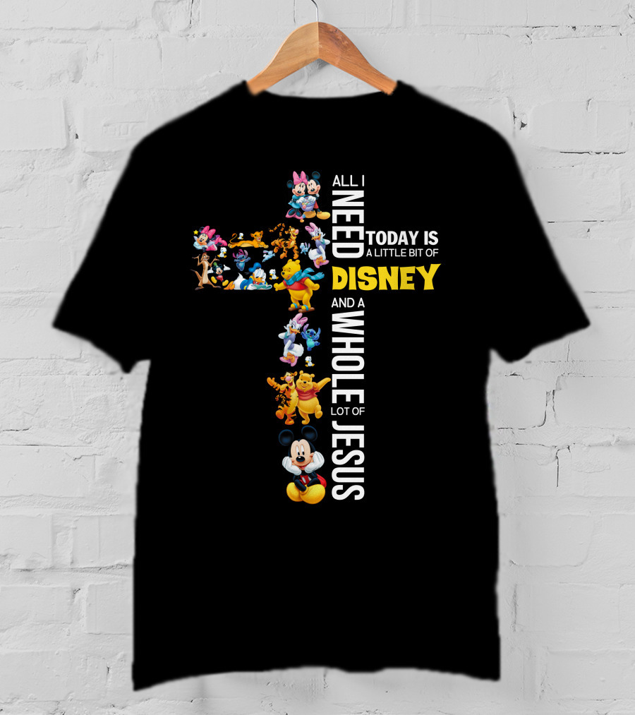 All I Need Today Is A Little Bit Of Disney And A Whole Lot Of Jesus Cross T-Shirt