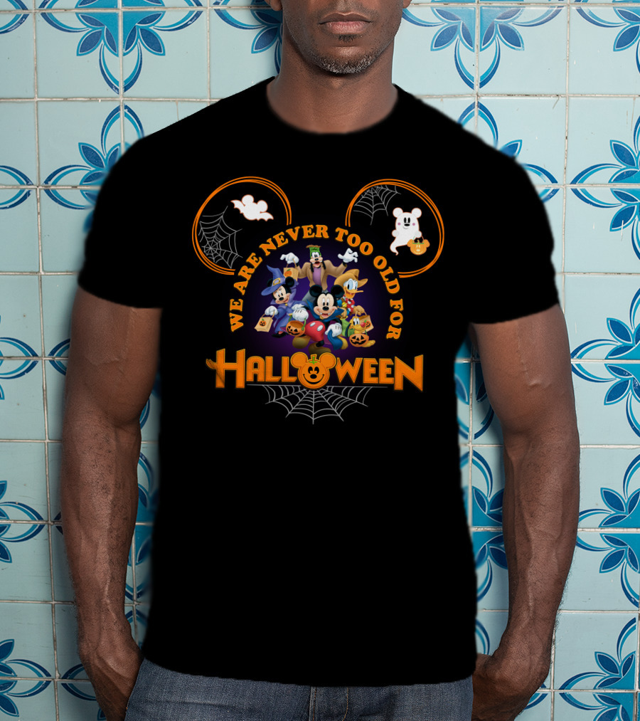 We Are Never Too Old For Halloween Mickey Mouse And Friends In Costumes T-Shirt