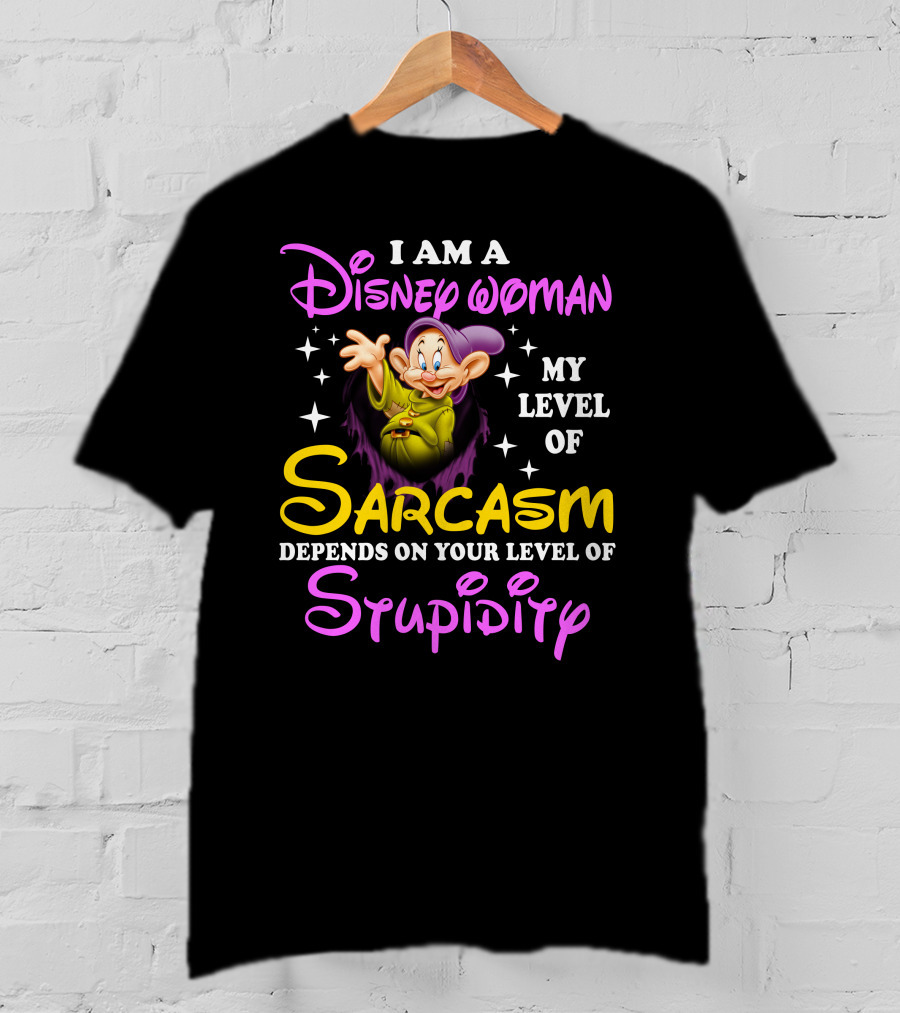 I Am A Disney Woman My Level Of Sarcasm Depends On Your Level Of Stupidity T-Shirt