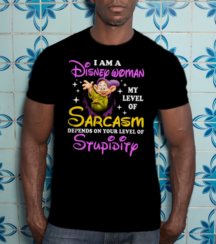 I Am A Disney Woman My Level Of Sarcasm Depends On Your Level Of Stupidity T-Shirt
