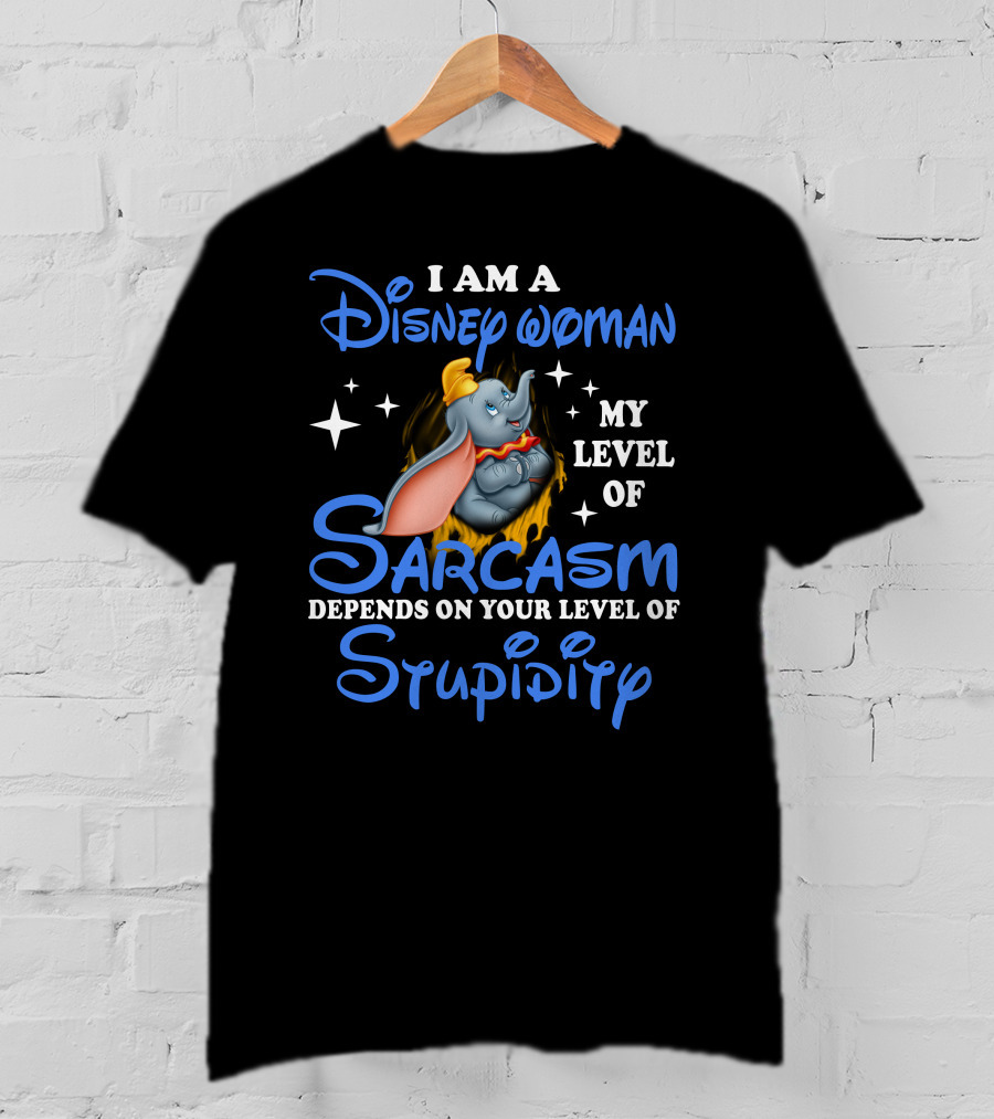 I Am A Disney Woman Dumbo Sarcasm Depends On Your Level Of Stupidity T-Shirt