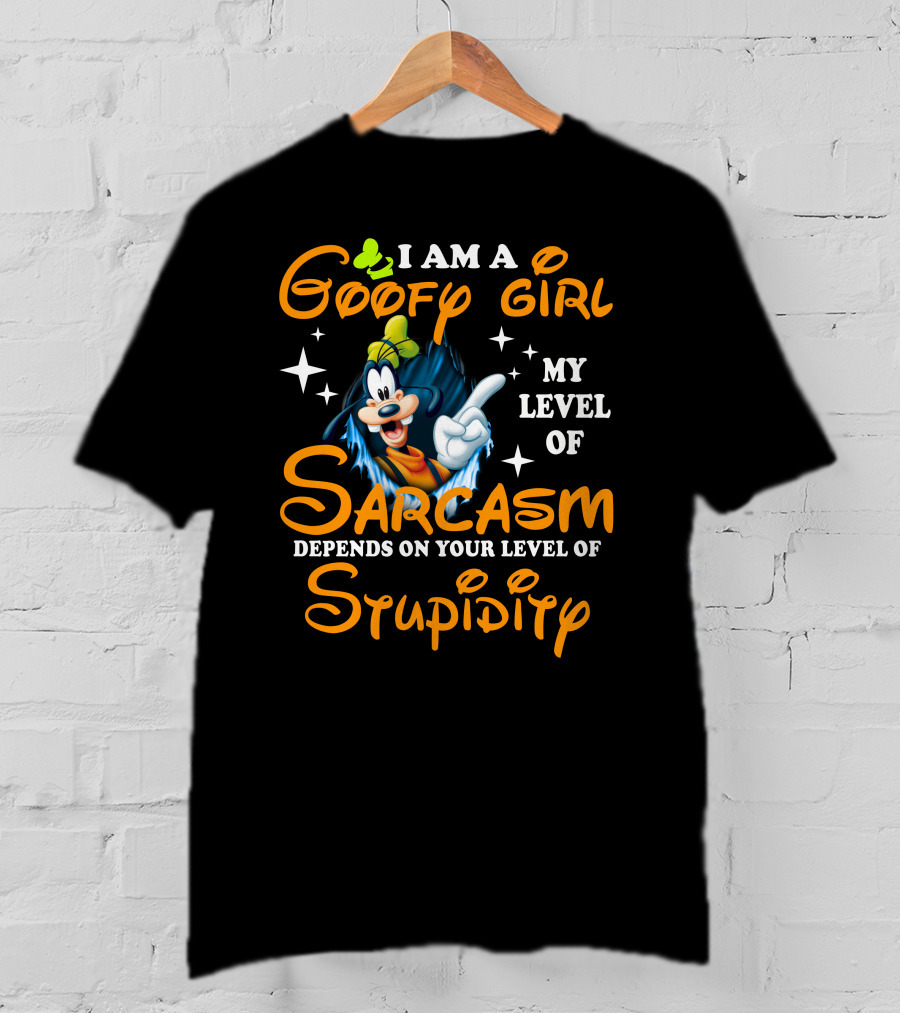 I Am A Goofy Girl My Level Of Sarcasm Depends On Your Level Of Stupidity T-Shirt