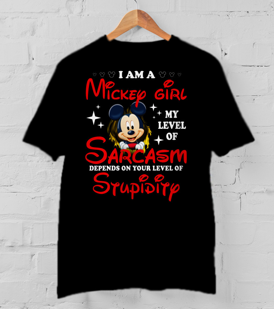 I Am A Mickey Girl My Level Of Sarcasm Depends On Your Level Of Stupidity T-Shirt