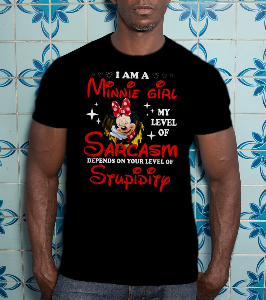 I Am A Minnie Girl My Level Of Sarcasm Depends On Your Level Of Stupidity T-Shirt