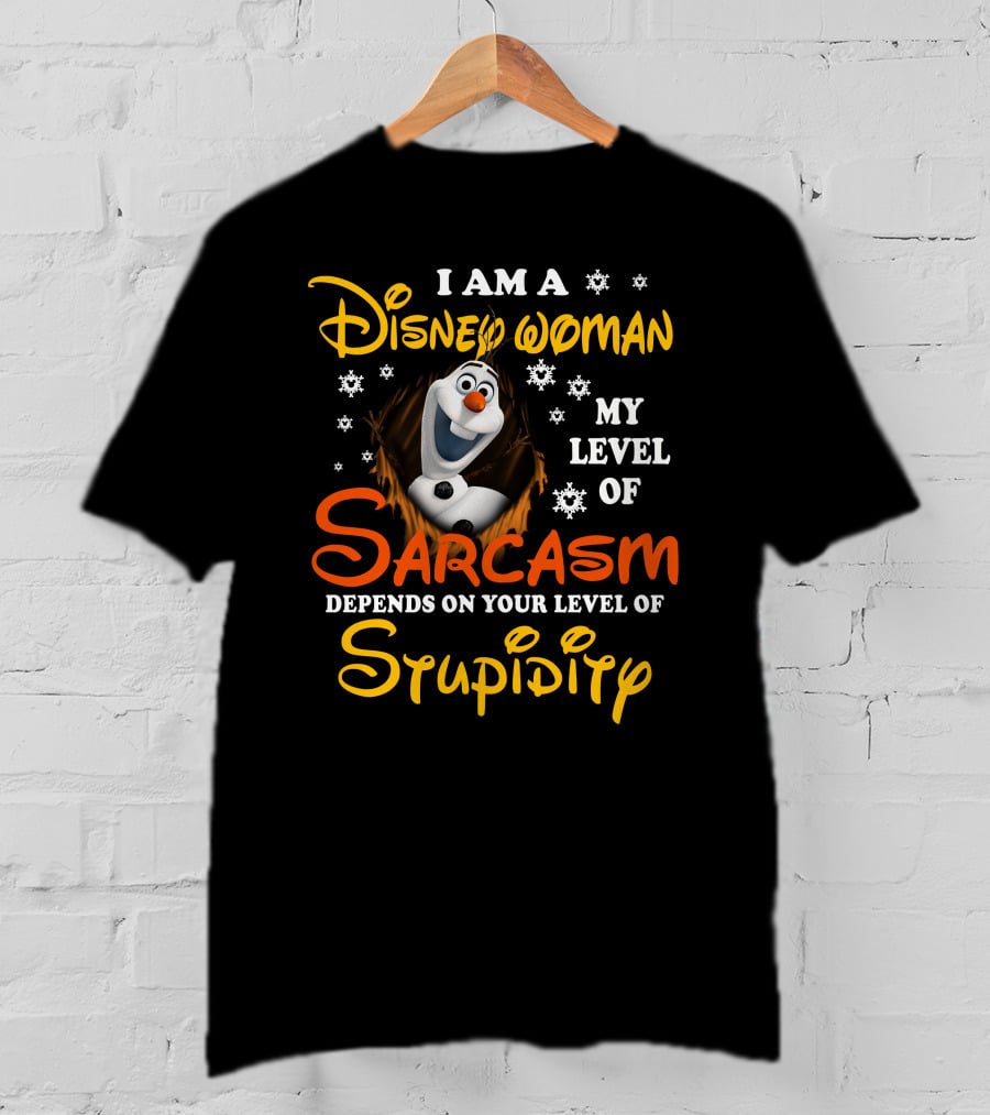 I Am A Disney Woman My Level Of Sarcasm Depends On Your Level Of Stupidity Olaf Snowflakes T-Shirt
