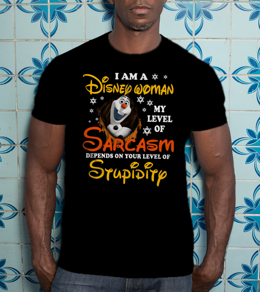 I Am A Disney Woman My Level Of Sarcasm Depends On Your Level Of Stupidity Olaf Snowflakes T-Shirt