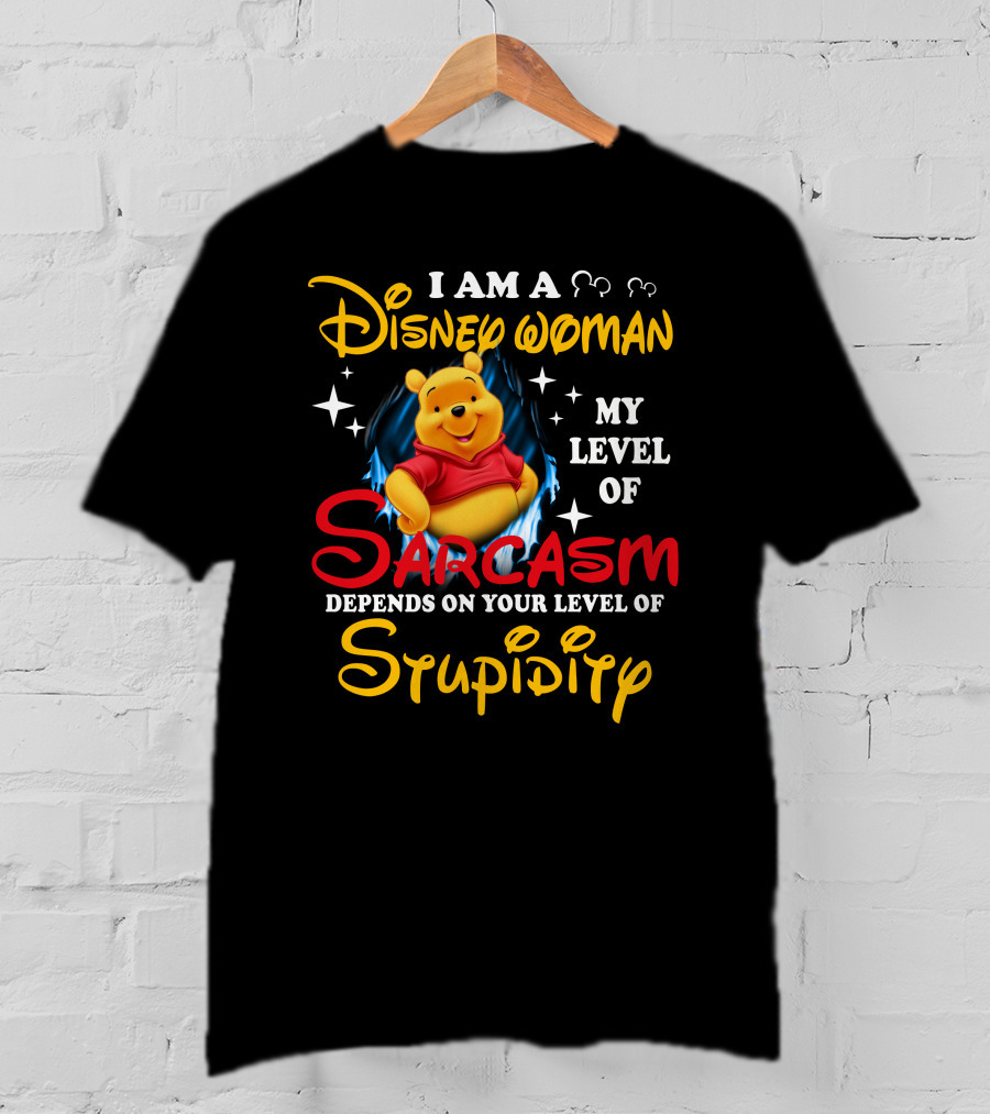 I Am A Disney Woman My Level Of Sarcasm Depends On Your Level Of Stupidity Pooh T-Shirt