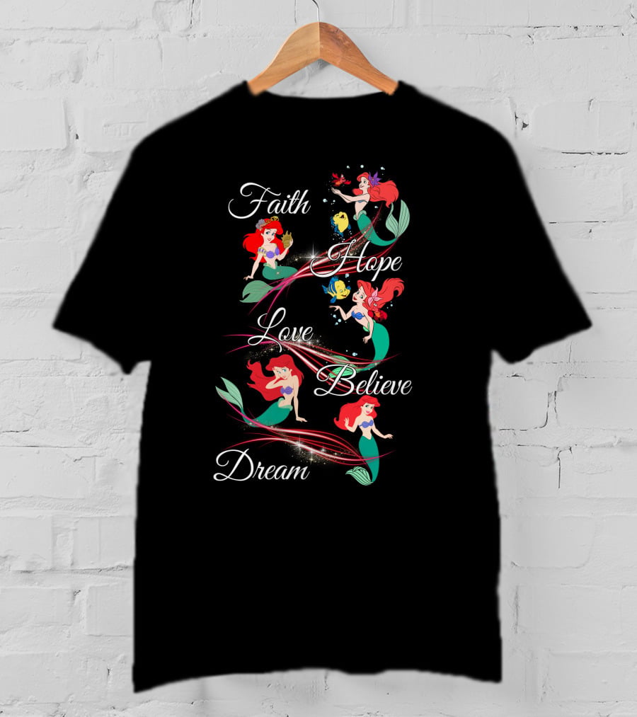Faith Hope Love Believe Dream Ariel T-Shirt