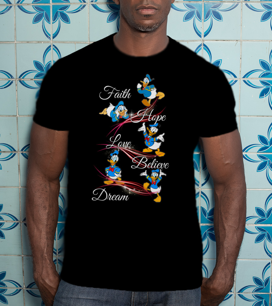 Faith Hope Love Believe Dream Donald Duck T-Shirt