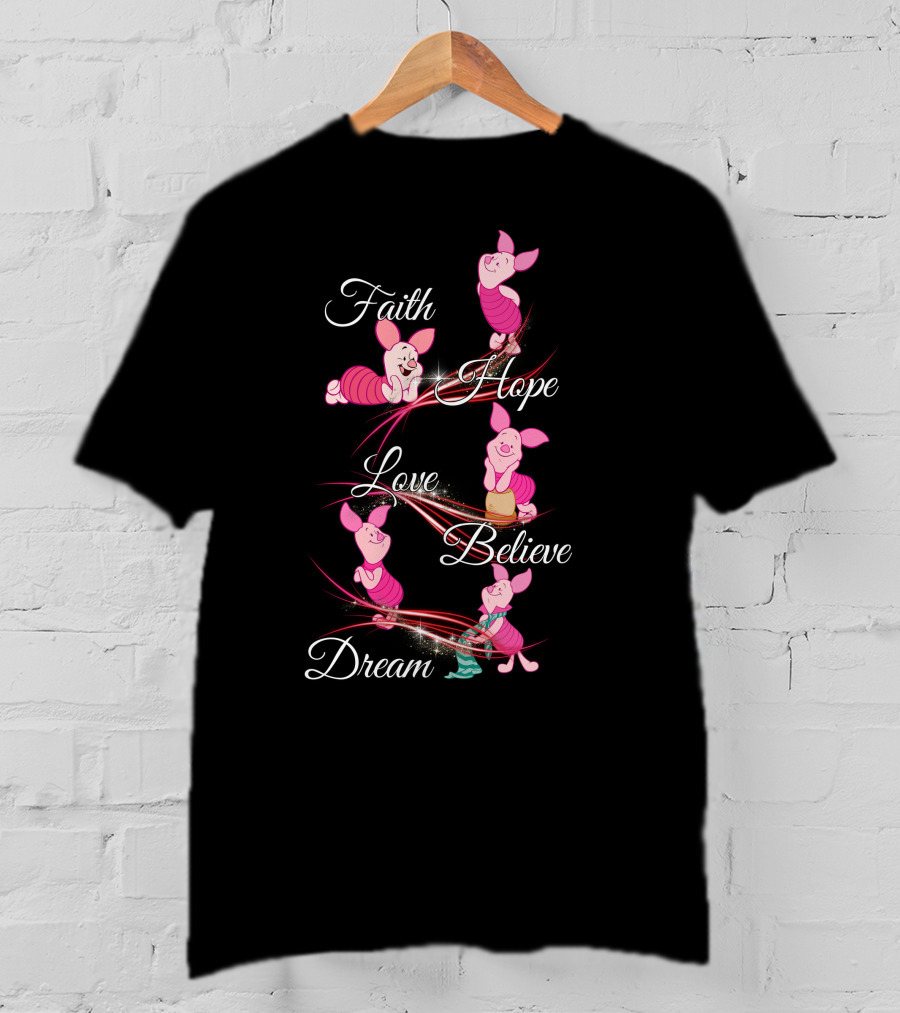 Faith Hope Love Believe Dream Piglet T-Shirt