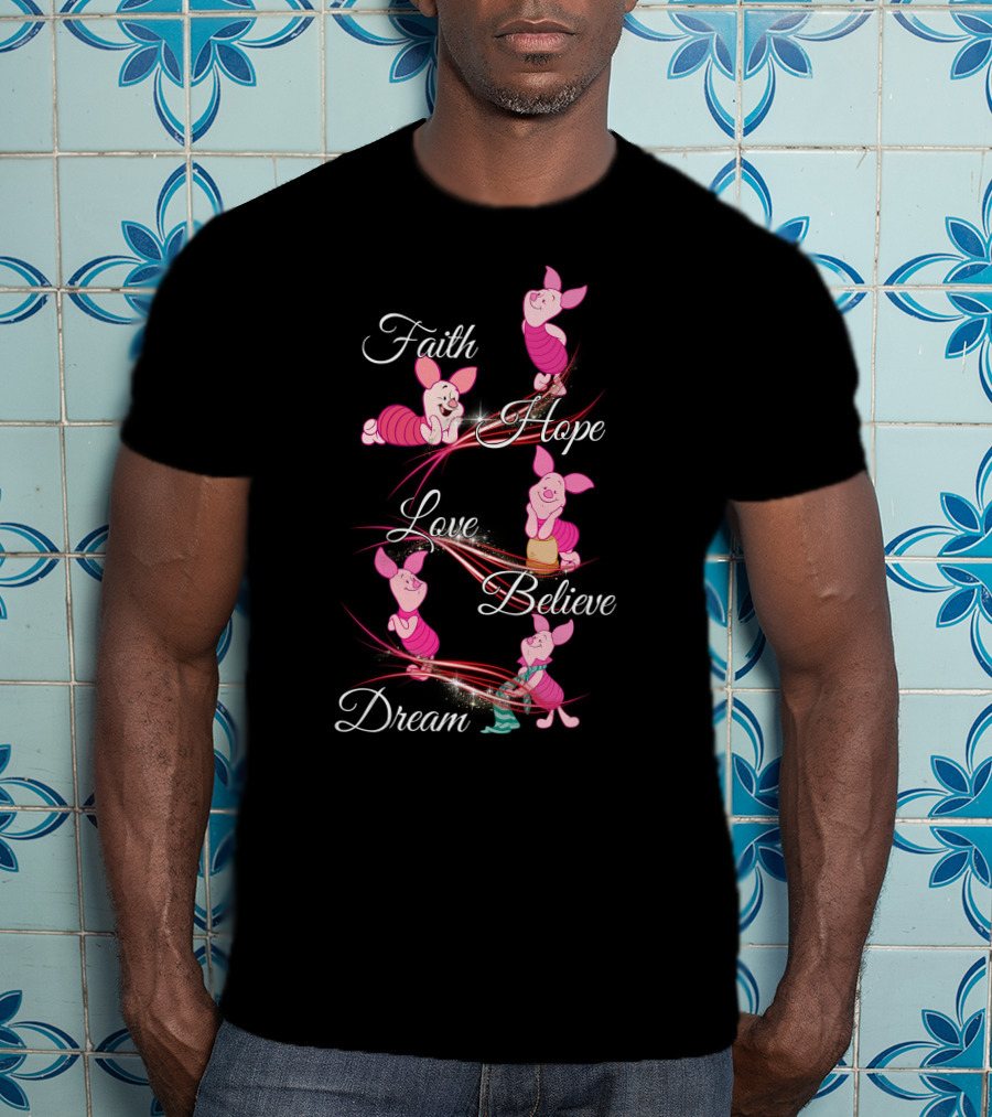Faith Hope Love Believe Dream Piglet T-Shirt