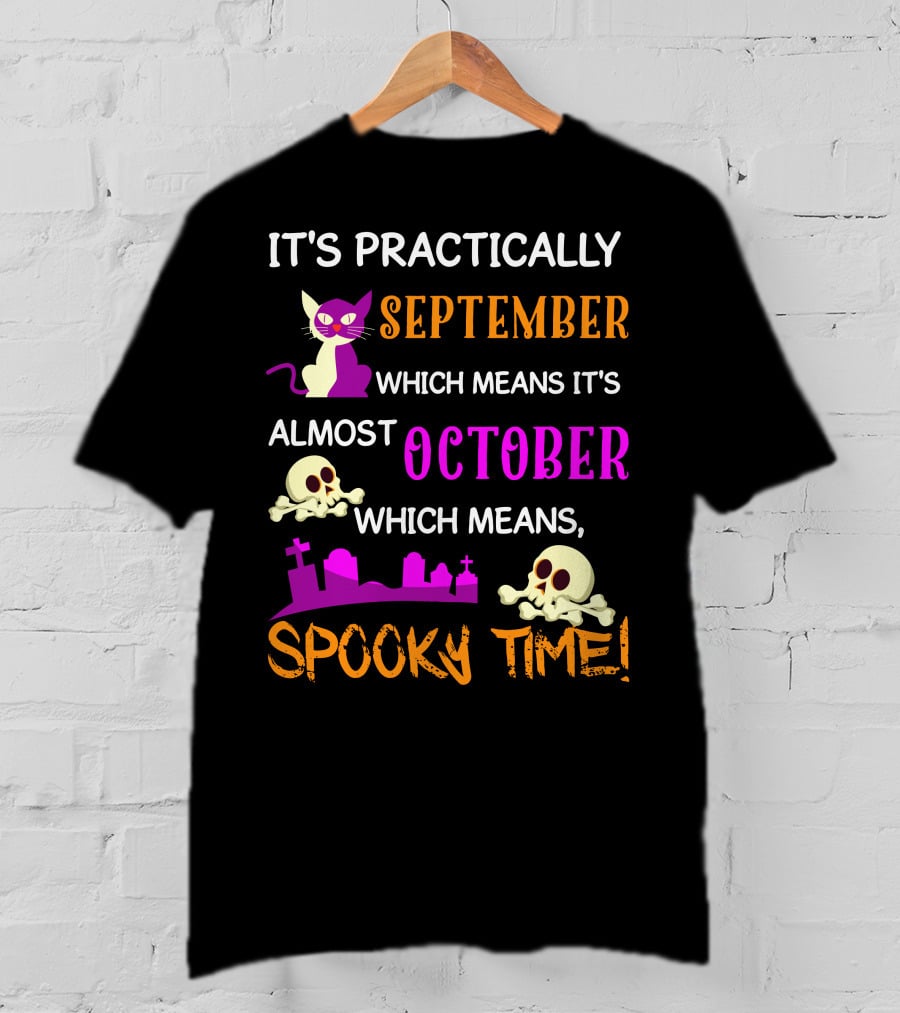 It's Practically September Almost October Spooky Time Halloween 47 T-Shirt