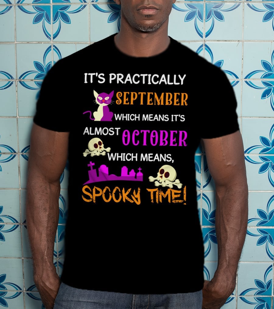 It's Practically September Almost October Spooky Time Halloween 47 T-Shirt