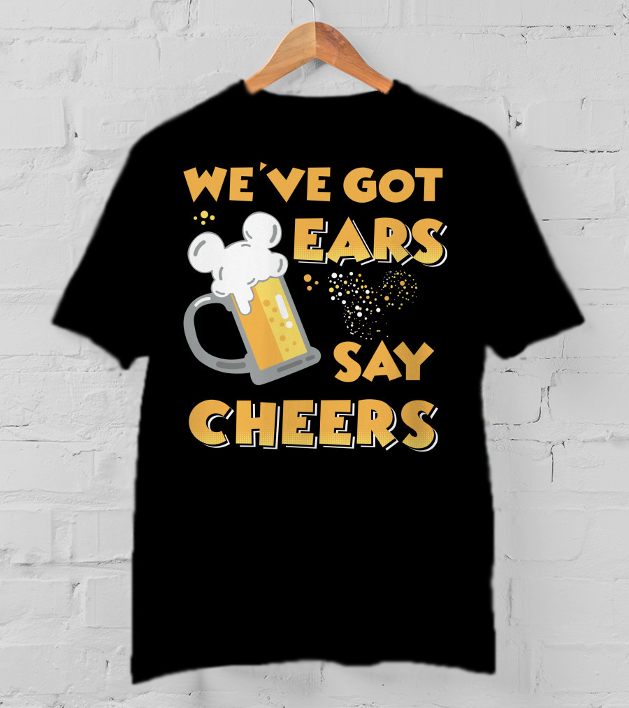 We've Got Ears Say Cheers T-Shirt