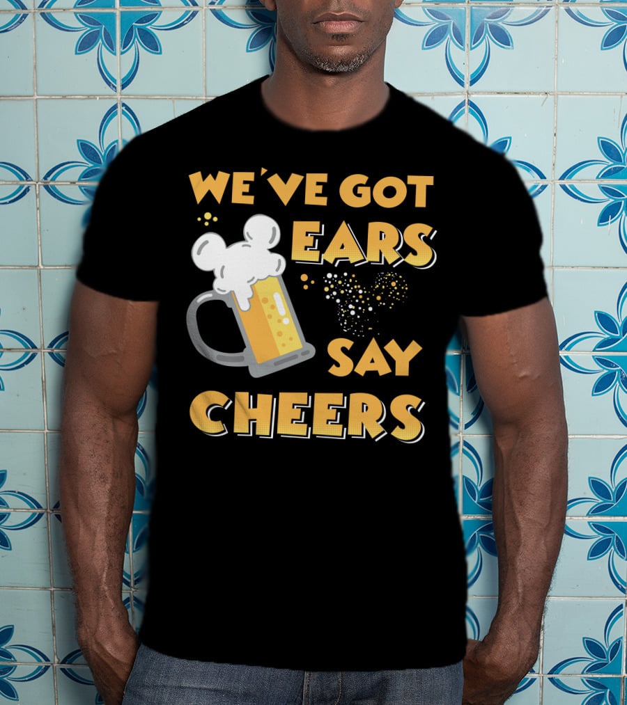We've Got Ears Say Cheers T-Shirt