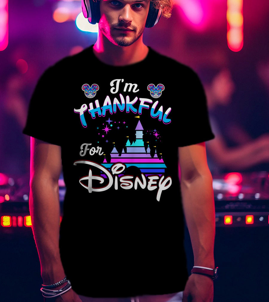 I'm Thankful For Disney T-Shirt